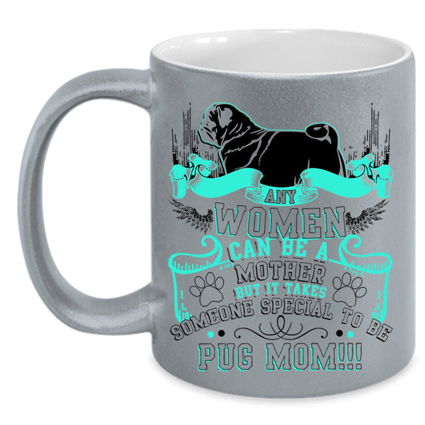 Some Special To Be Pug Mom Coffee Mug, Any Women Can Be A Mother Accent Mug
