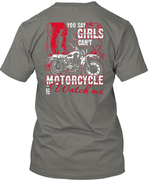 You Say Girls Can't Motorcycle T Shirt, I Say Watch Me T Shirt