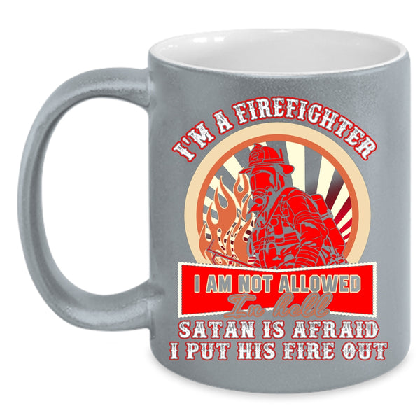 I'm A Firefighter Coffee Mug, Awesome Gift For Firefighter Coffee Cup