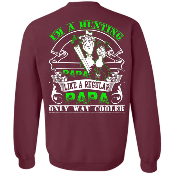 Like A Regular Papa T Shirt, I Love Hunting Sweatshirt