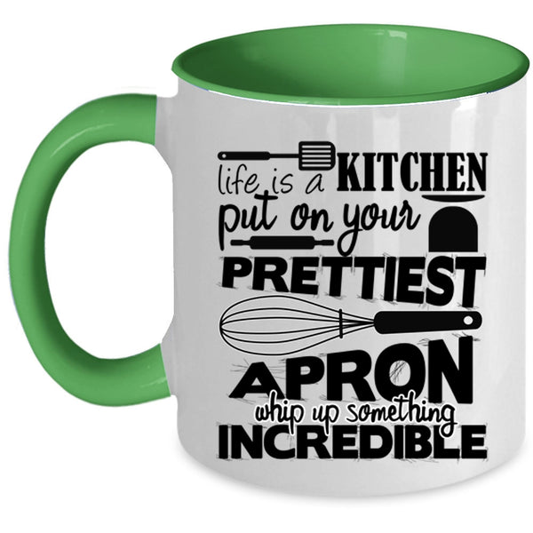 Cool Chef Coffee Mug, Life Is A Kitchen Put On Prettiest Apron Accent Mug