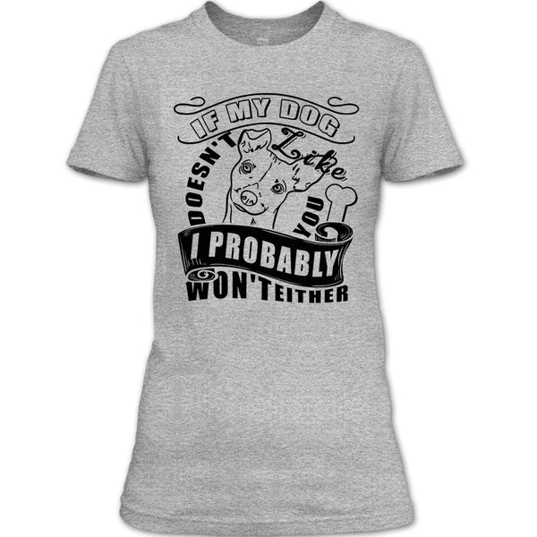 If My Dog Doesn't Like You T Shirt, I Love My Dog T Shirt