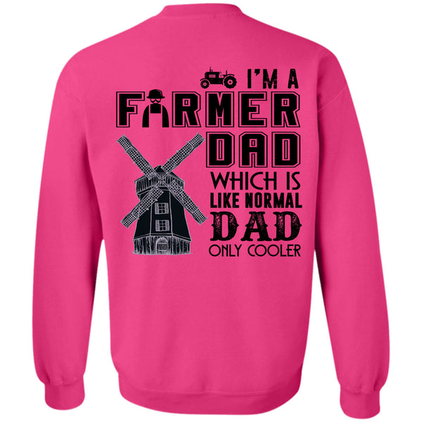 Being A Farmer T Shirt, I'm A Farmer Dad Which Is Like Normal Dad Sweatshirt