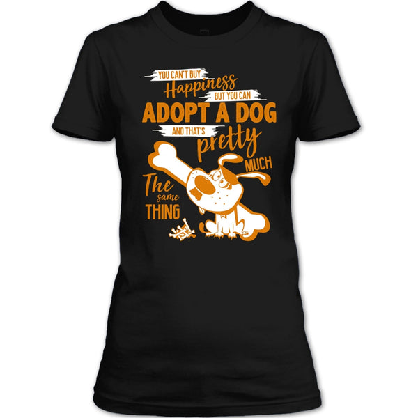 You Can't Buy Happiness T Shirt, But You Can Adopt A Dog T Shirt