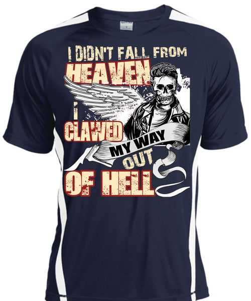I Didn't Fall From Heaven T Shirt, I Clawed My Way Out Of Hell T Shirt, Cool Shirt