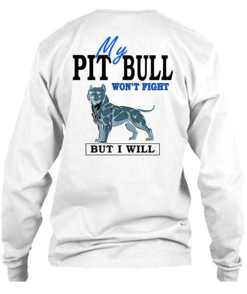 My Pit Bull Won't Fight T Shirt, I Love Dogs T Shirt