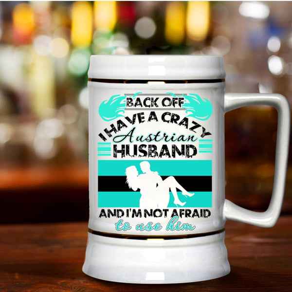 Cool Austrian Husband Beer Stein 22oz, I Have A Crazy Austrian Husband Beer Mug