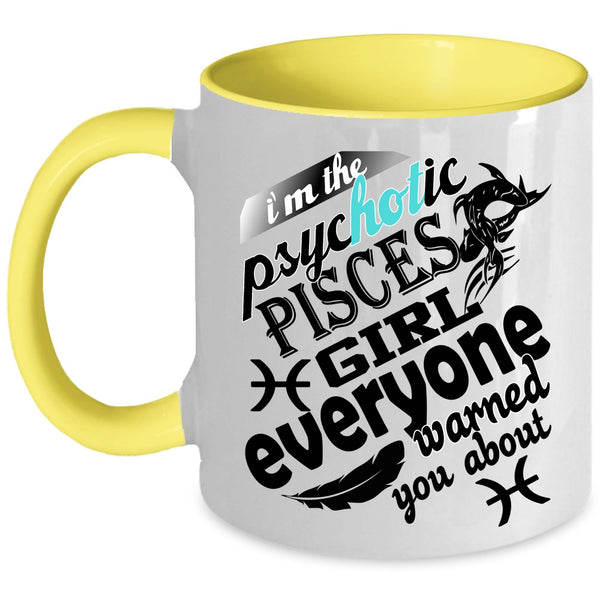 Awesome Girls Coffee Mug, I'm The Psyhotic Pisces Girl Accent Mug