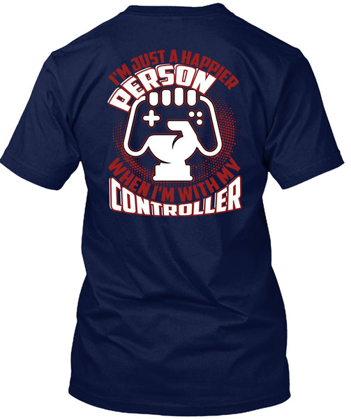 I'm Just A Happier Person T Shirt, Being A Gamer T Shirt