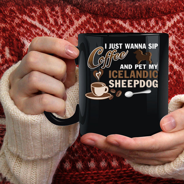 I Just Wanna Sip Coffee And Pet Coffee Mug, My Iceland Sheepdog Coffee Cup