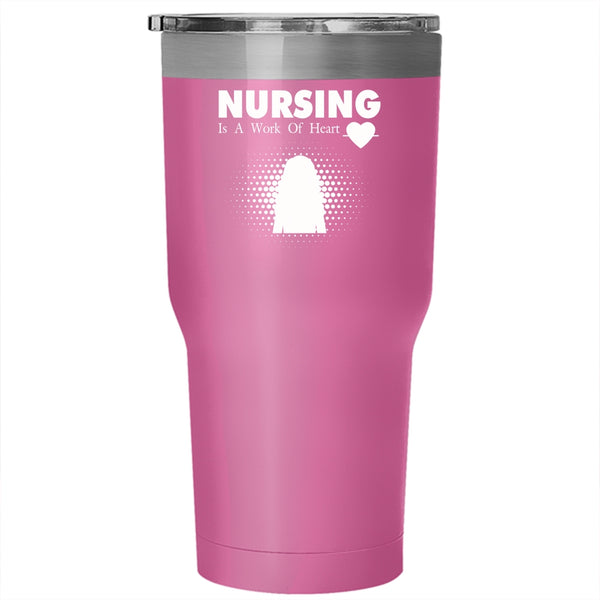 Nursing Is A Work Of Heart Tumbler 30 oz Stainless Steel, Funny Gift For Nurse Travel Mug