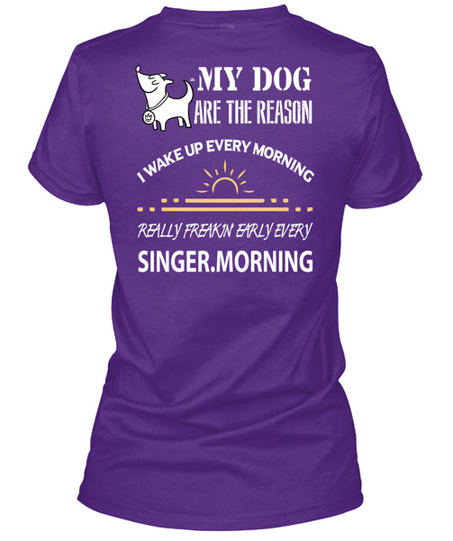 My Dog Are The Reason T Shirt, I Wake Up Every Morning T Shirt