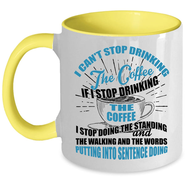 Cool Coffee Drinker Coffee Mug, I Can't Stop Drinking The Coffee Accent Mug