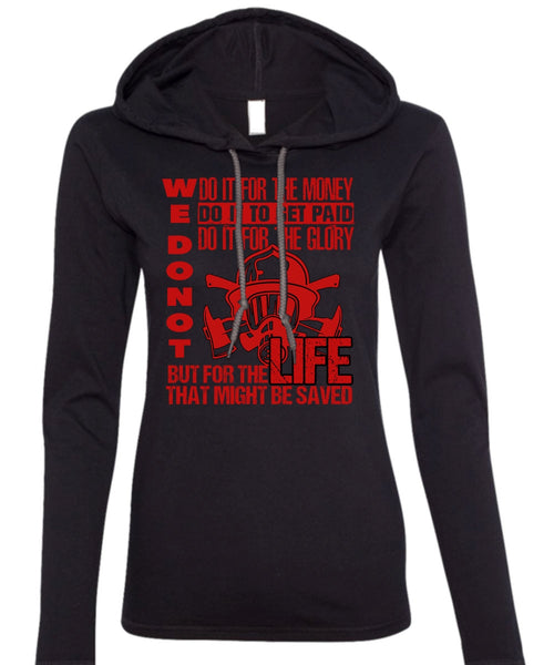 Do It For The Money T Shirt, Being A Firefighter T Shirt (Anvil Ladies Ringspun Hooded)