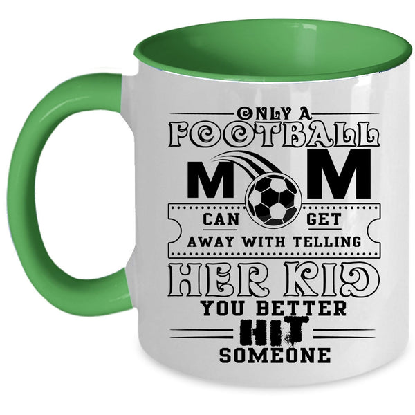 Cool Football Mom Coffee Mug, Only A Football Mom Can Get Accent Mug