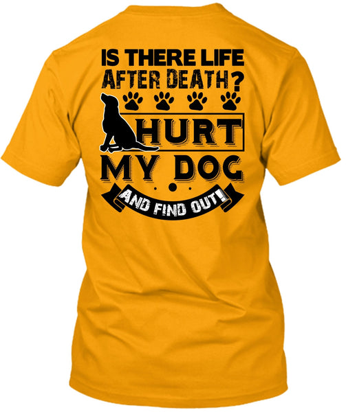 Hurt My Dog And Find Out T Shirt, I Love My Dog T Shirt