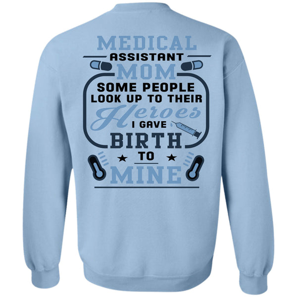 Being A Doctor T Shirt, Medical Assistant Mom Some People Look Up To Their Sweatshirt