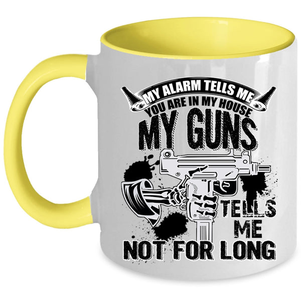 My Guns Tells Me Not For Long Coffee Mug, You re In My House Accent Mug
