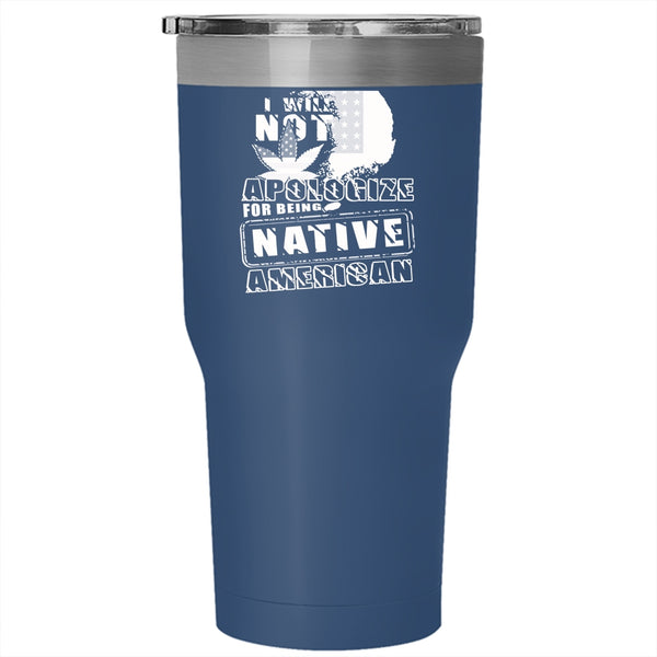 I Will Not Apologize For Being Native American Tumbler 30 oz Stainless Steel, Cool Flag Travel Mug
