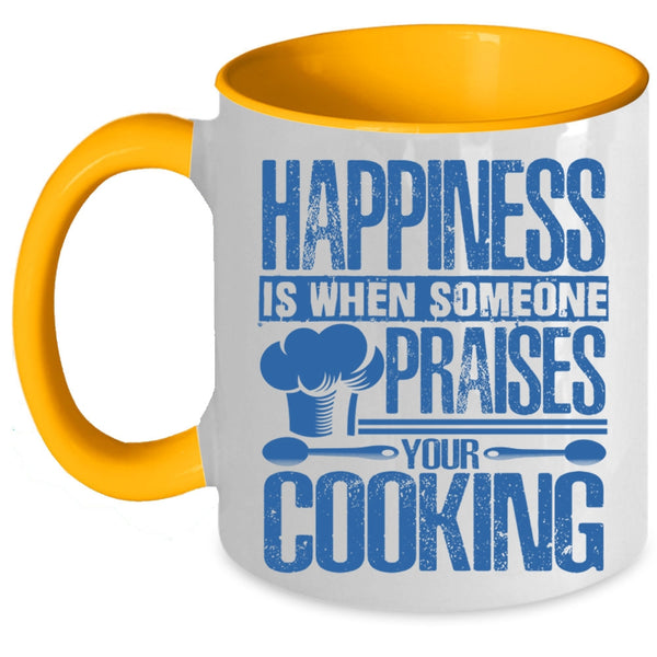 Funny Coffee Mug, Happiness Is When Someone Praises You Cooking Accent Mug