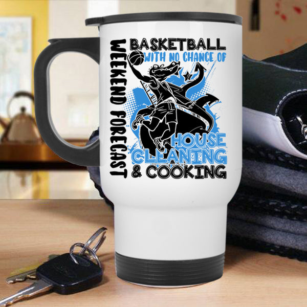No Chance Of House Cleaning And Cooking Travel Mug, Weekend Forecast Basketball Mug