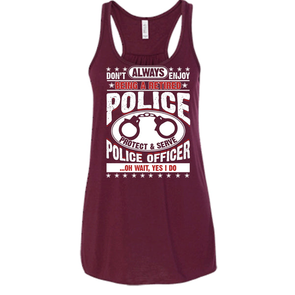 Being A Retired Police T Shirt, Protect & Serve Police Officer Tank Top