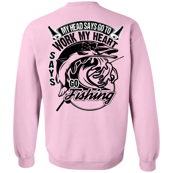 I Love Fishing T Shirt, Work My Heart Says Go Fishing Sweatshirt