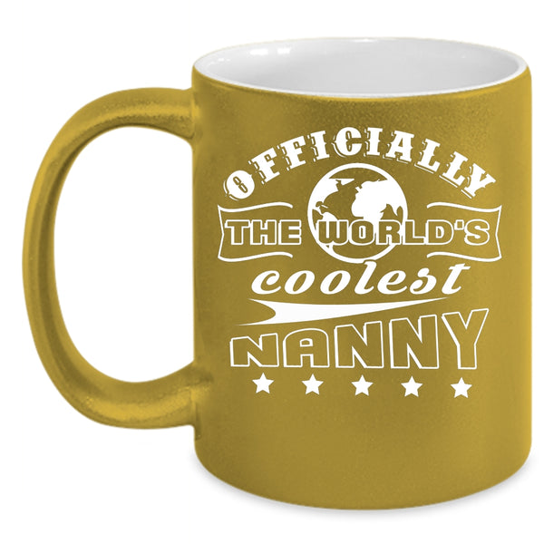 Officially The World's Coolest Nanny Coffee Mug, Awesome Nanny Coffee Cup