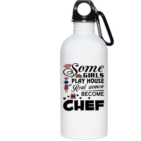 Some Girls Play House 20 oz Stainless Steel Bottle,Real Women Become Chef Outdoor Sports Water Bottle
