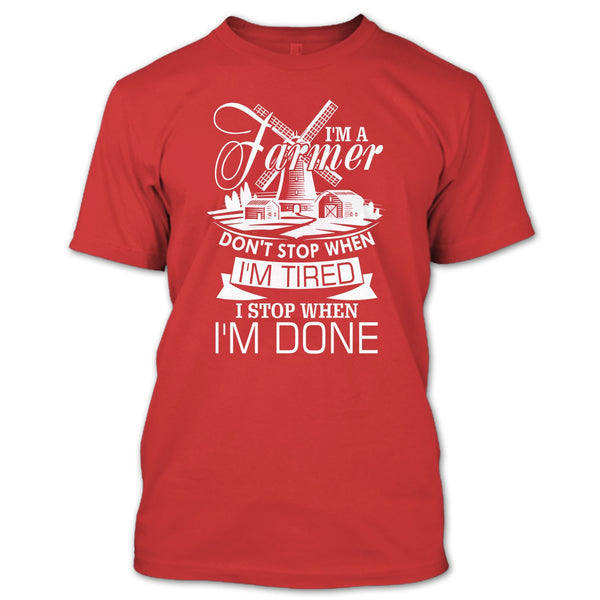 I'm A Farmer T Shirt, I Stop When I'm Done T Shirt