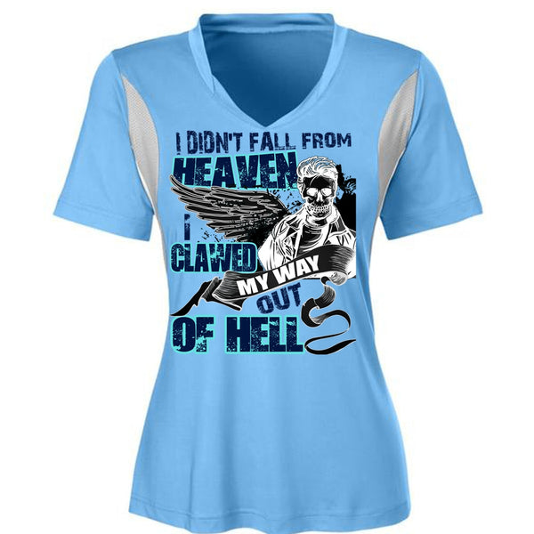 I Didn't Fall From Heaven T Shirt, I Clawed My Way Out Of Hell T Shirt
