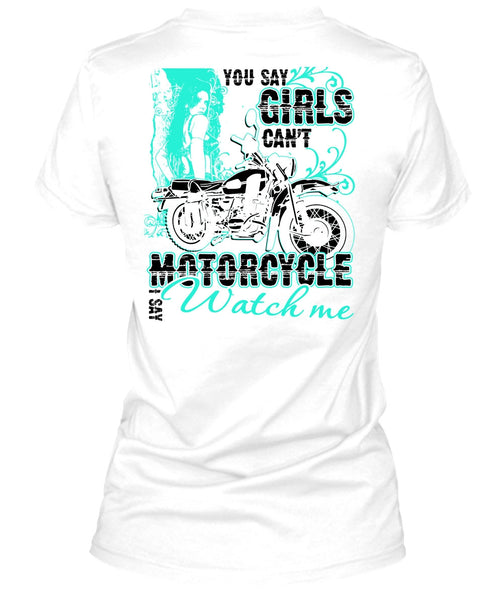 You Say Girls Can't Motorcycle T Shirt, I Love Biking T Shirt