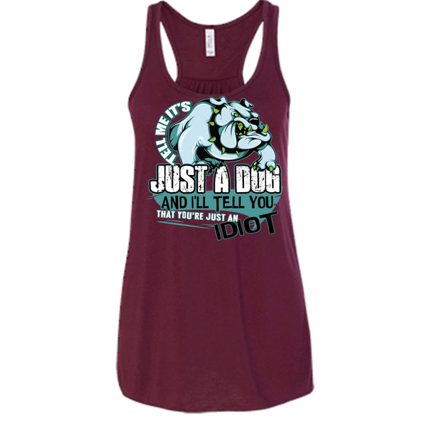 Tell Me It's Juts A Dog T Shirt, You're Just An Idiot Tank Top