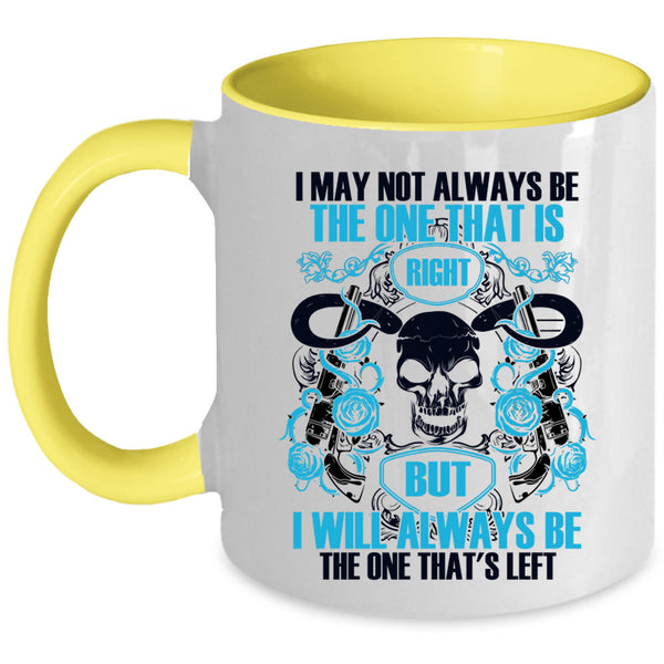 I Will Always Be The One That's Left Coffee Mug, I May Not Always Be The One That Is Right Accent Mug