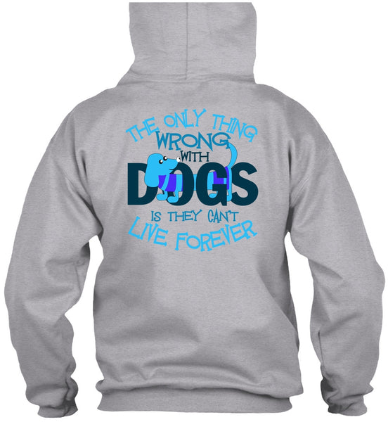 The Only Thing Wrong With Dogs T Shirt, I Love My Dog T Shirt