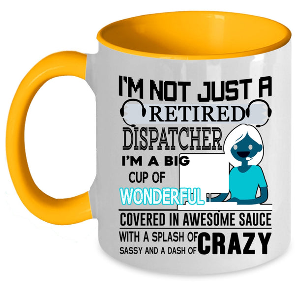 Crazy Dispatcher Coffee Mug, I'm Not Just A Retired Dispatcher Accent Mug