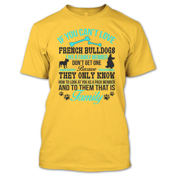 If You Can’t Love French Bulldogs Don’t Get One T Shirt, Coolest Dog Ever T Shirt