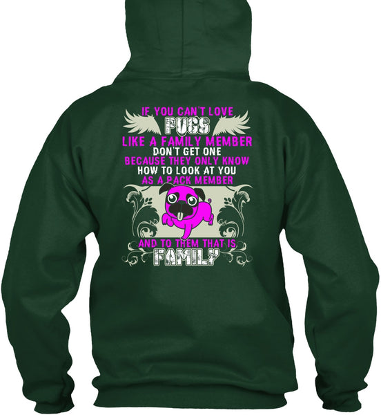 You Can't Love Pugs T Shirt, Like A Family Member T Shirt