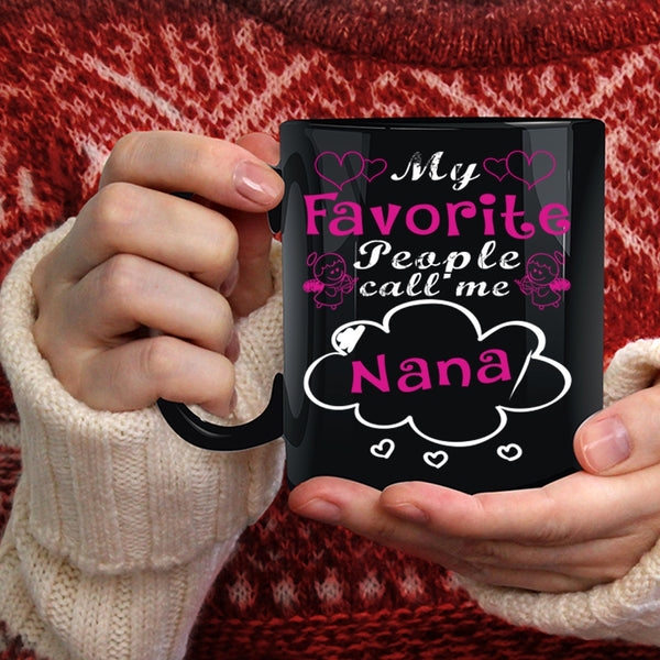 My Favorite People Call Me Nana Coffee Mug, Cute Gift For Mom Coffee Cup