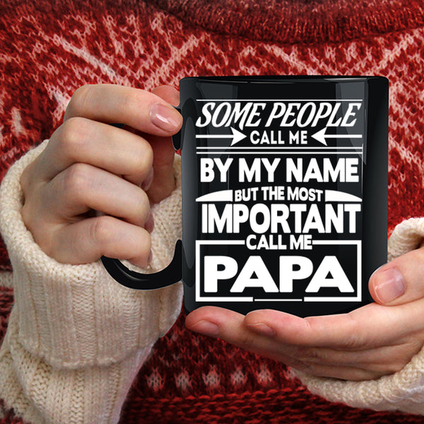 Call Me By My Name Coffee Mug, The Most Important Call Me Papa Coffee Cup