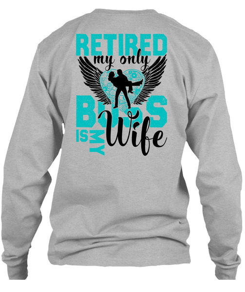 Retired My Only Boss Is My Wife T Shirt, I Love Wife T Shirt