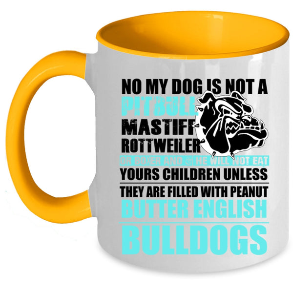 Cool Bulldogs Coffee Mug, No My Dog Is Not A Pitbull Accent Mug