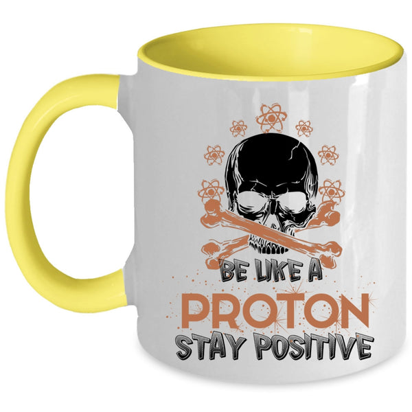 Funny Chemistry Coffee Mug, Be Like A Proton Stay Positive Accent Mug