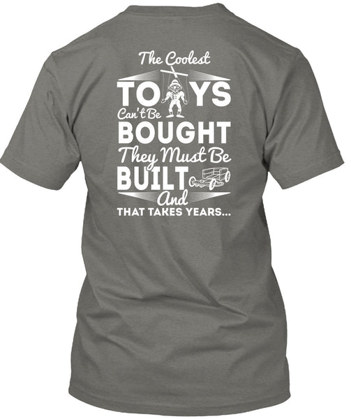 The Coolest Toys T Shirt, They Must Be Built T Shirt