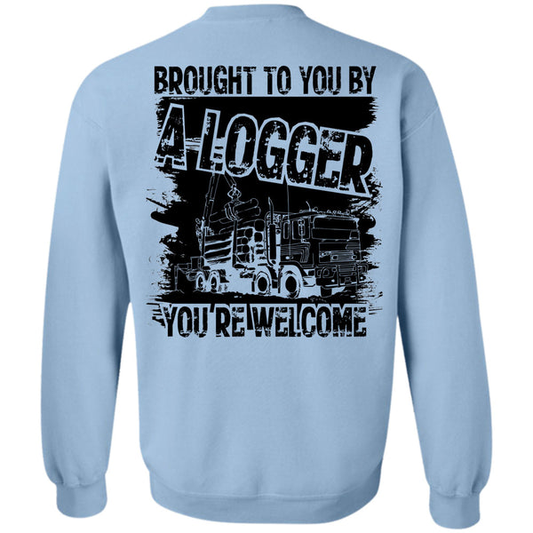 Being A Logger T Shirt, Brought To You By A Logger Sweatshirt