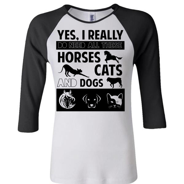 I Really Do Need All These Horses Cats And Dogs T Shirt, My Favorite T Shirt