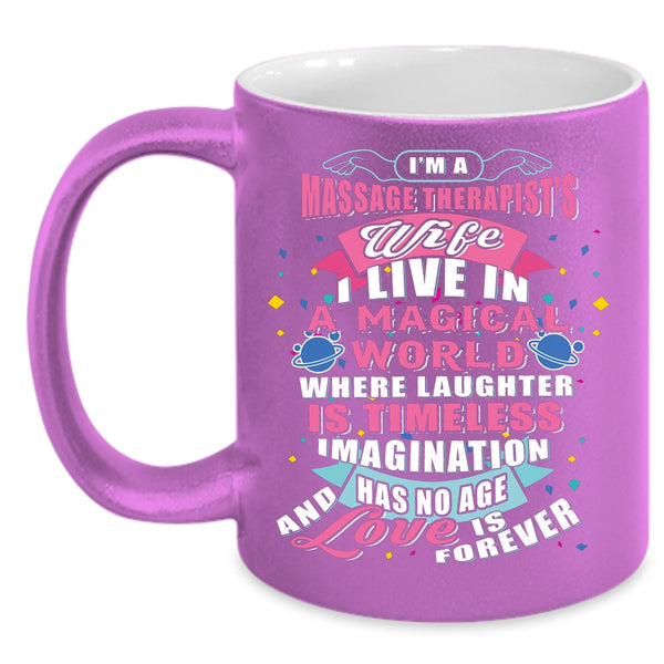 I'm A Massage Therapist's Wife Coffee Mug, I Live In A Magical World Coffee Cup