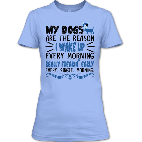 My Dog Are The Reason I Wake Up Every Morning T Shirt, I Love My Dog T Shirt