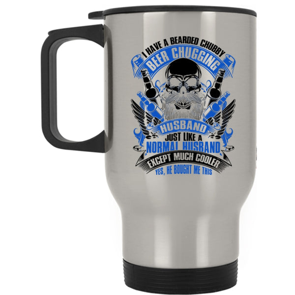 Married Travel Mug, I Have A Bearded Chubby Beer Chugging Husband Mug
