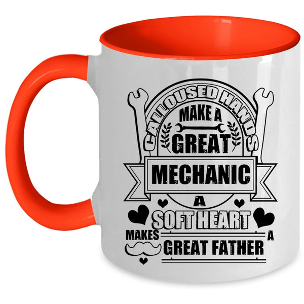 A Soft Hear Makes Great Father Coffee Mug, Calloused Hands Make A Great Mechanic Accent Mug